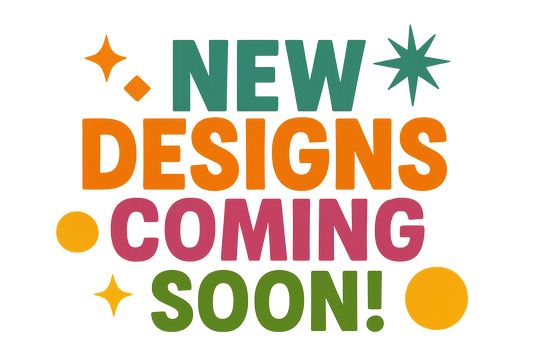 New Designs Coming Soon!